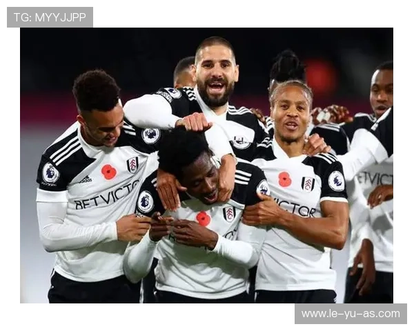 富勒姆关键球员领衔发力 冲击英超积分榜前列